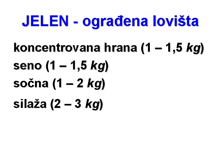 JELEN - ograđena lovišta koncentrovana hrana (1 – 1, 5 kg) seno (1 –