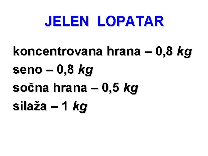 JELEN LOPATAR koncentrovana hrana – 0, 8 kg seno – 0, 8 kg sočna JELEN LOPATAR koncentrovana hrana – 0, 8 kg seno – 0, 8 kg sočna
