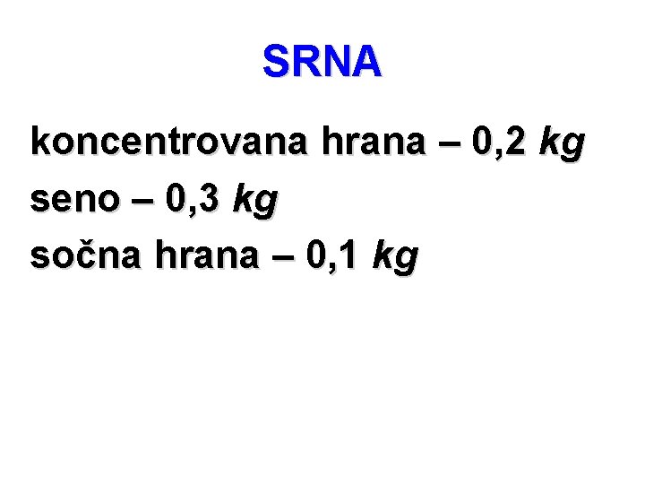 SRNA koncentrovana hrana – 0, 2 kg seno – 0, 3 kg sočna hrana