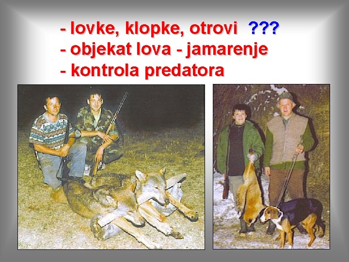 - lovke, klopke, otrovi ? ? ? - objekat lova - jamarenje - kontrola