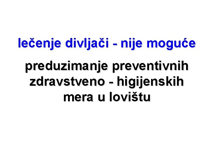 lečenje divljači - nije moguće preduzimanje preventivnih zdravstveno - higijenskih mera u lovištu 