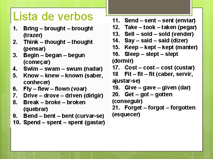 Lista de verbos 1. Bring – brought (trazer) 2. Think – thought (pensar) 3.