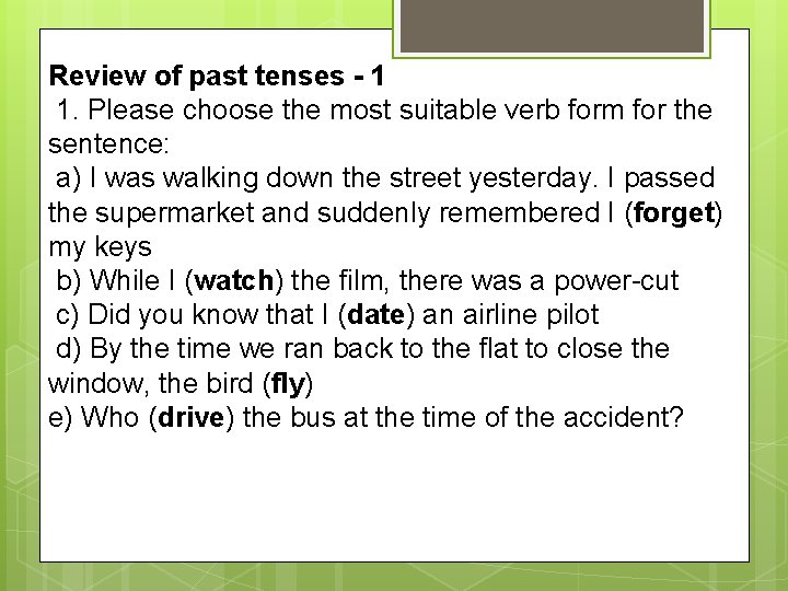 Review of past tenses - 1 1. Please choose the most suitable verb form