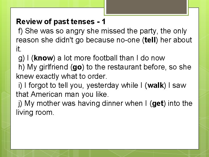 Review of past tenses - 1 f) She was so angry she missed the