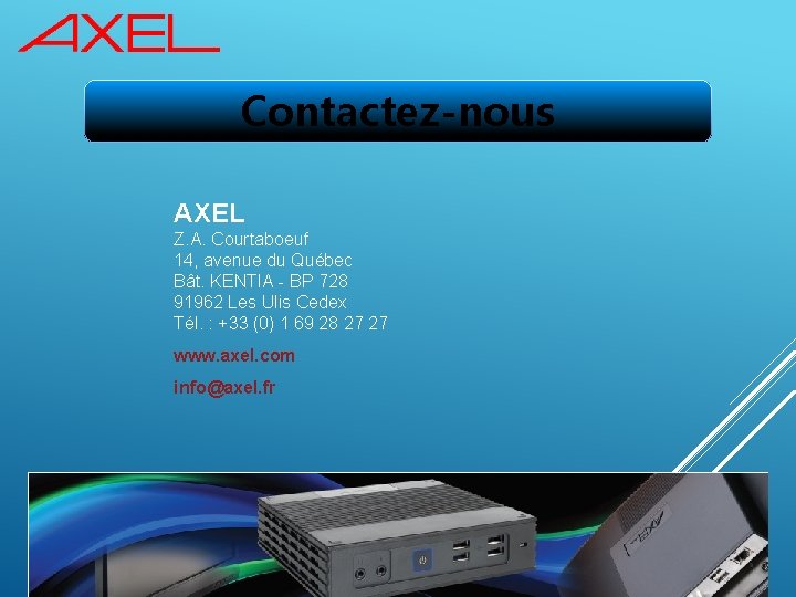 Contactez-nous AXEL Z. A. Courtaboeuf 14, avenue du Québec Bât. KENTIA - BP 728