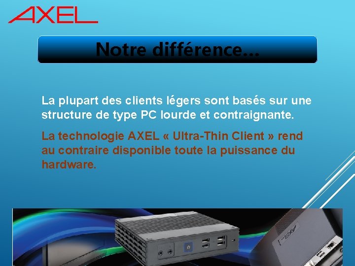 Notre différence… La plupart des clients légers sont basés sur une structure de type