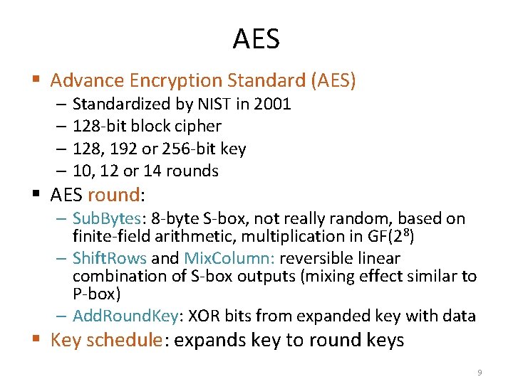 AES § Advance Encryption Standard (AES) – Standardized by NIST in 2001 – 128 AES § Advance Encryption Standard (AES) – Standardized by NIST in 2001 – 128