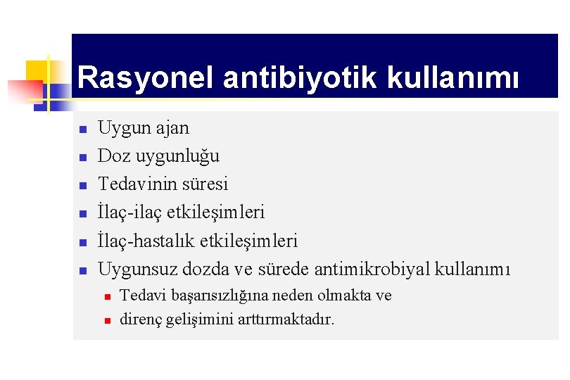 Rasyonel antibiyotik kullanımı n n n Uygun ajan Doz uygunluğu Tedavinin süresi İlaç-ilaç etkileşimleri