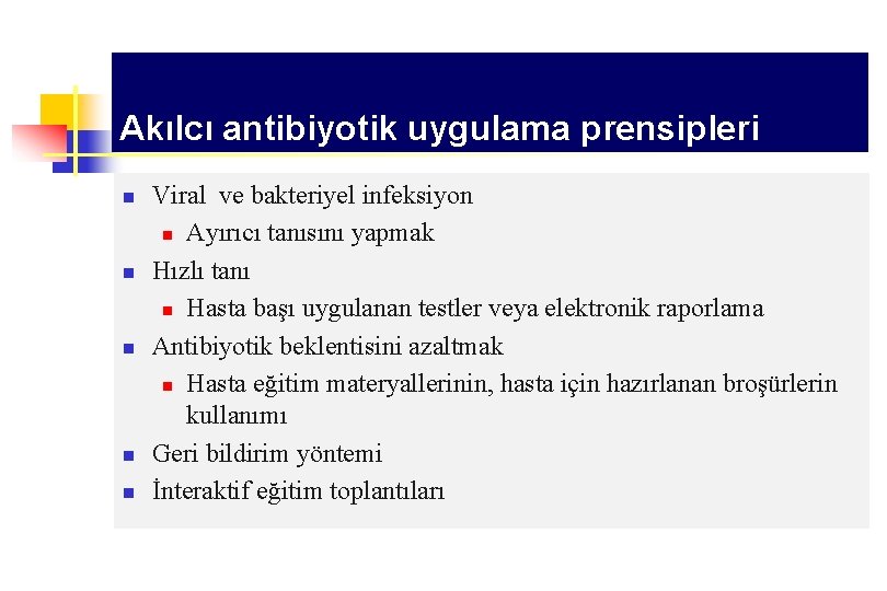 Akılcı antibiyotik uygulama prensipleri n n n Viral ve bakteriyel infeksiyon n Ayırıcı tanısını
