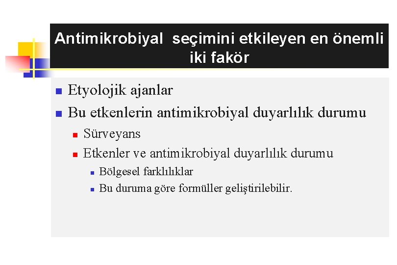 Antimikrobiyal seçimini etkileyen en önemli iki fakör n n Etyolojik ajanlar Bu etkenlerin antimikrobiyal