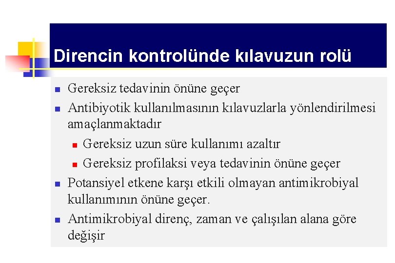 Direncin kontrolünde kılavuzun rolü n n Gereksiz tedavinin önüne geçer Antibiyotik kullanılmasının kılavuzlarla yönlendirilmesi