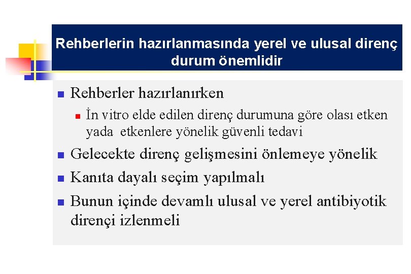 Rehberlerin hazırlanmasında yerel ve ulusal direnç durum önemlidir n Rehberler hazırlanırken n n İn