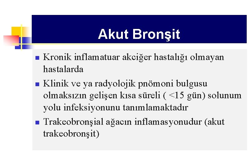 Akut Bronşit n n n Kronik inflamatuar akciğer hastalığı olmayan hastalarda Klinik ve ya