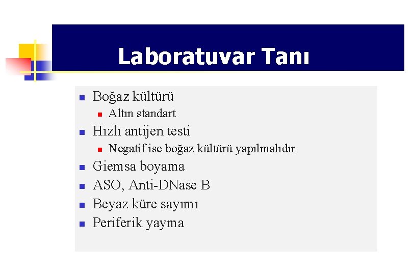 Laboratuvar Tanı n Boğaz kültürü n n Hızlı antijen testi n n n Altın