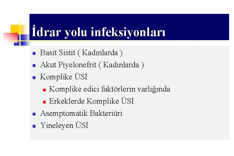 İdrar yolu infeksiyonları n Basit Sistit ( Kadınlarda ) n Akut Piyelonefrit ( Kadınlarda