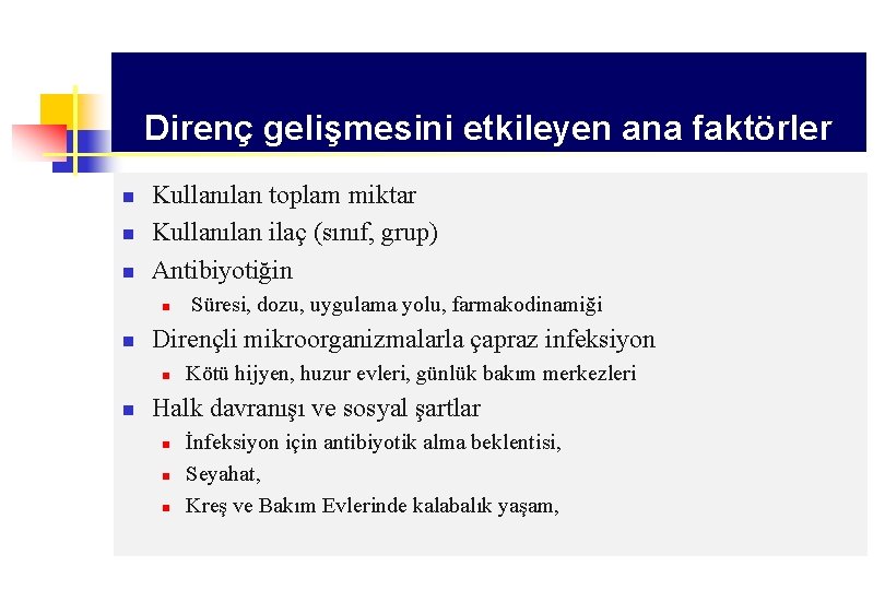 Direnç gelişmesini etkileyen ana faktörler n n n Kullanılan toplam miktar Kullanılan ilaç (sınıf,