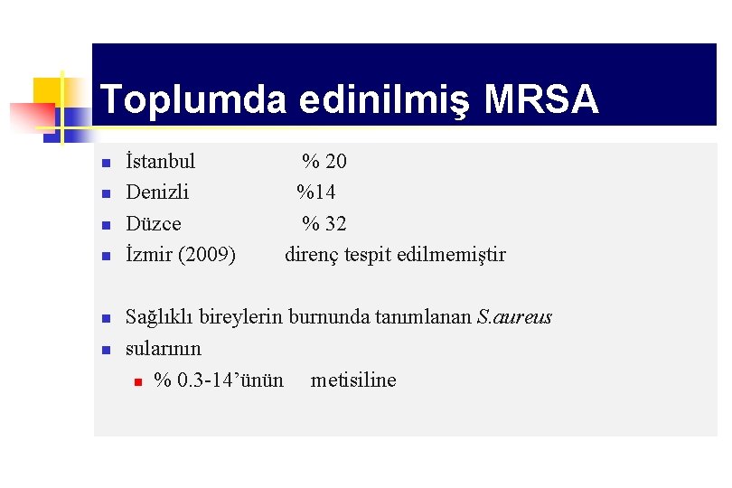 Toplumda edinilmiş MRSA n n n İstanbul % 20 Denizli %14 Düzce % 32