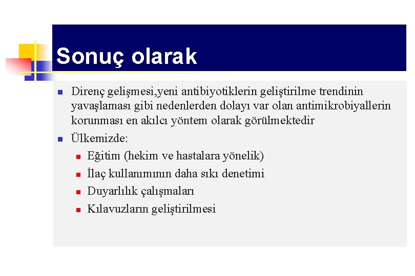 Sonuç olarak n n Direnç gelişmesi, yeni antibiyotiklerin geliştirilme trendinin yavaşlaması gibi nedenlerden dolayı