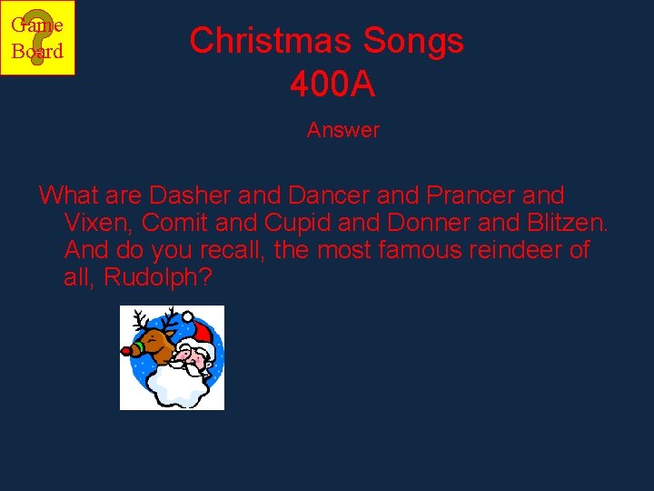 Game Board Christmas Songs 400 A Answer What are Dasher and Dancer and Prancer