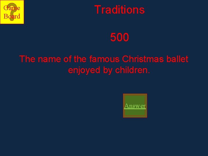 Game Board Traditions 500 The name of the famous Christmas ballet enjoyed by children.