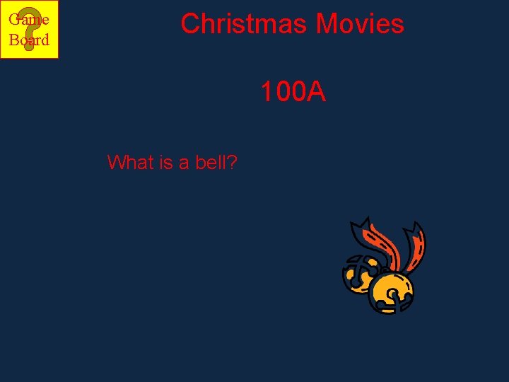 Game Board Christmas Movies 100 A What is a bell? 