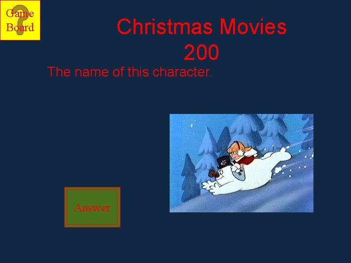 Game Board Christmas Movies 200 The name of this character. Answer 