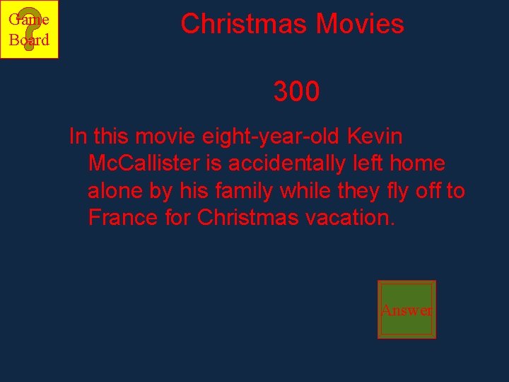 Game Board Christmas Movies 300 In this movie eight-year-old Kevin Mc. Callister is accidentally