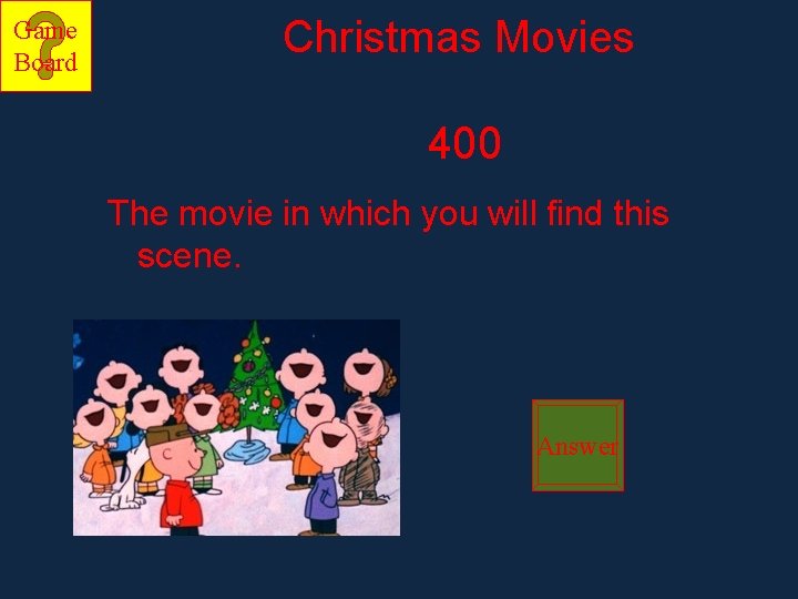 Game Board Christmas Movies 400 The movie in which you will find this scene.