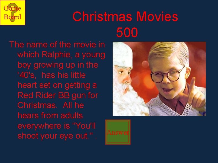 Game Board Christmas Movies 500 The name of the movie in which Ralphie, a