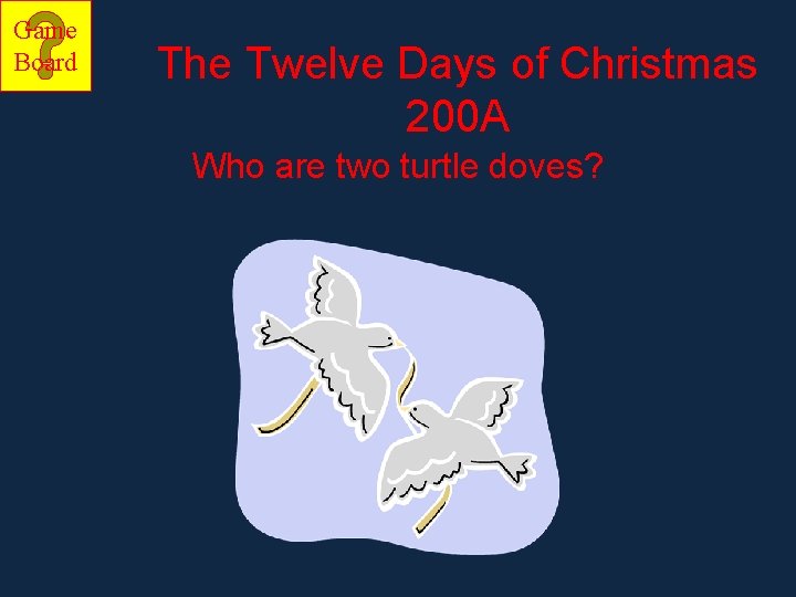 Game Board The Twelve Days of Christmas 200 A Who are two turtle doves?