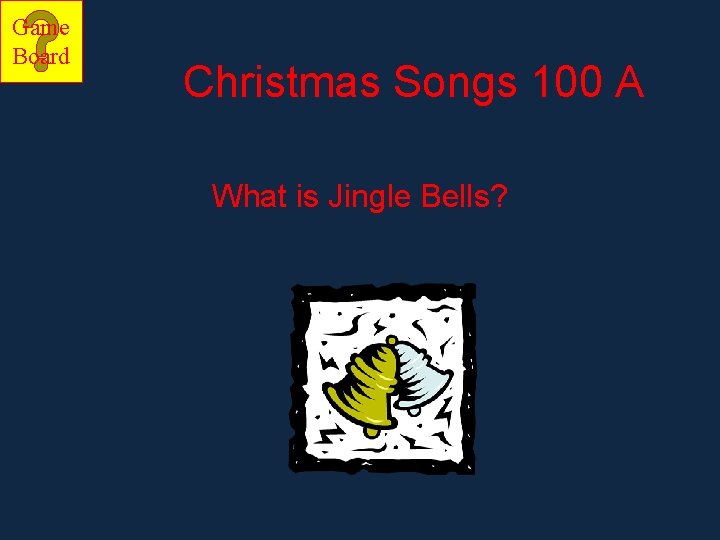 Game Board Christmas Songs 100 A What is Jingle Bells? 