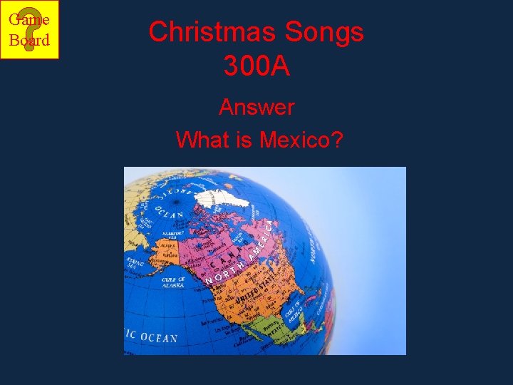 Game Board Christmas Songs 300 A Answer What is Mexico? 