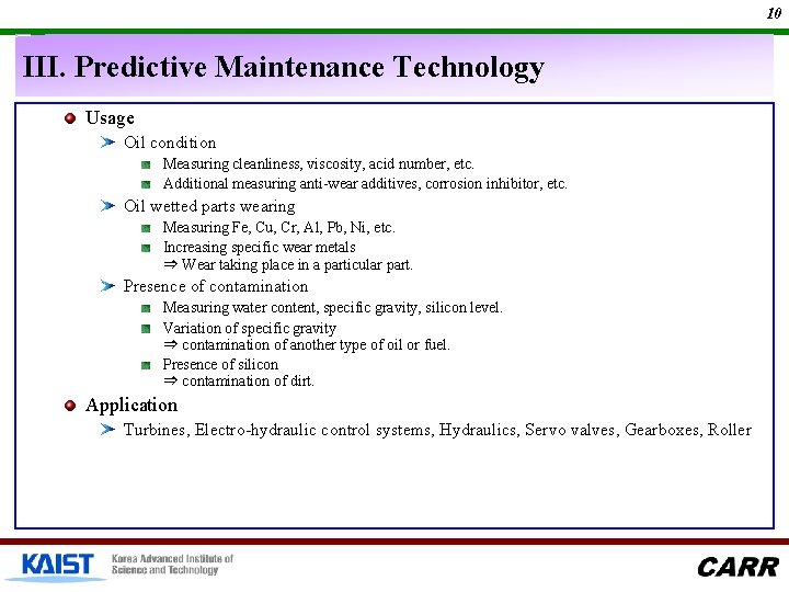 10 III. Predictive Maintenance Technology Usage Oil condition Measuring cleanliness, viscosity, acid number, etc.