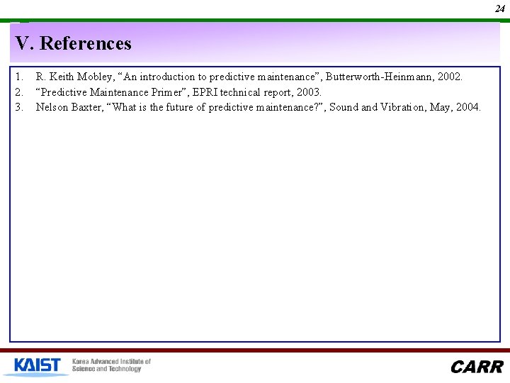 24 V. References 1. 2. 3. R. Keith Mobley, “An introduction to predictive maintenance”,