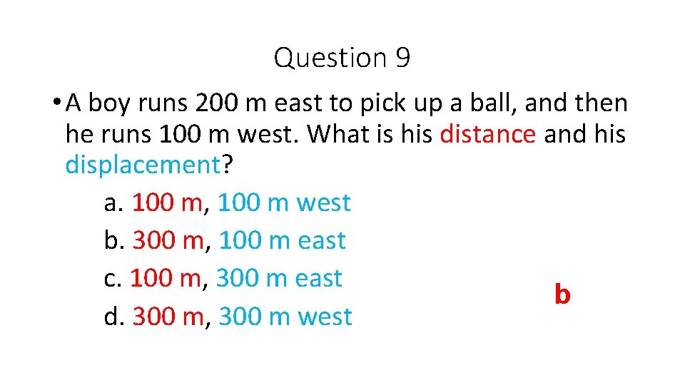 Question 9 • A boy runs 200 m east to pick up a ball,
