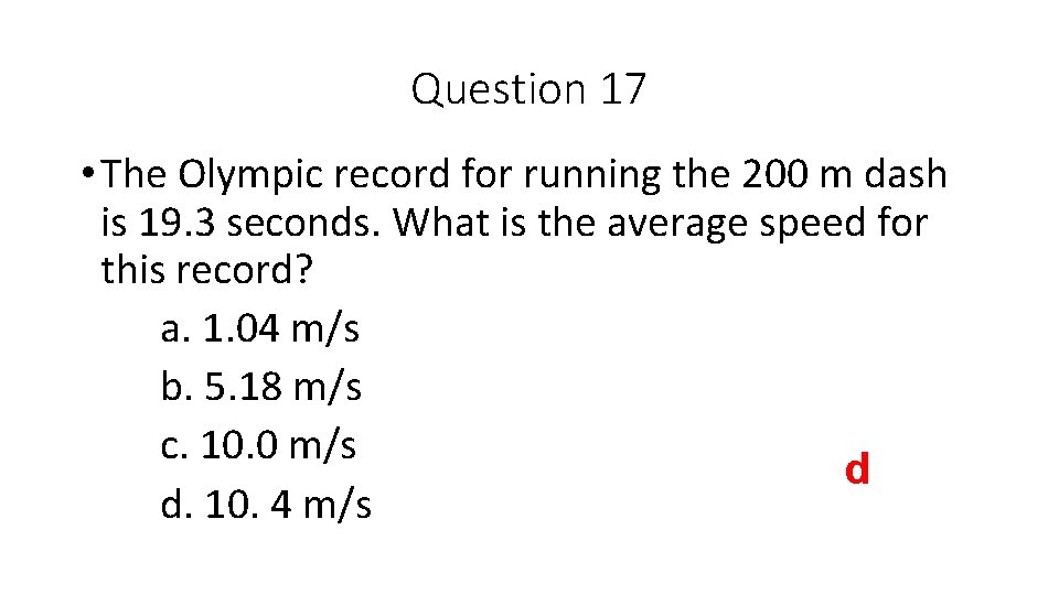 Question 17 • The Olympic record for running the 200 m dash is 19.