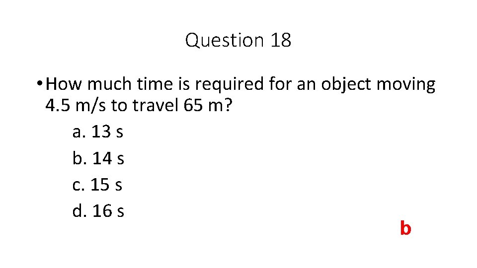 Question 18 • How much time is required for an object moving 4. 5