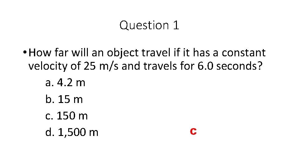 Question 1 • How far will an object travel if it has a constant