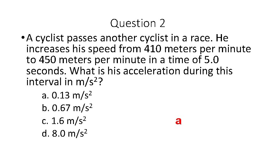 Question 2 • A cyclist passes another cyclist in a race. He increases his