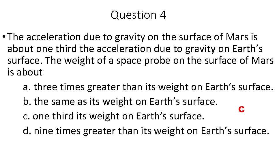 Question 4 • The acceleration due to gravity on the surface of Mars is