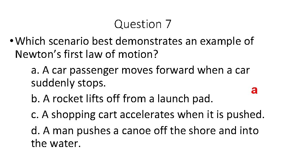 Question 7 • Which scenario best demonstrates an example of Newton’s first law of