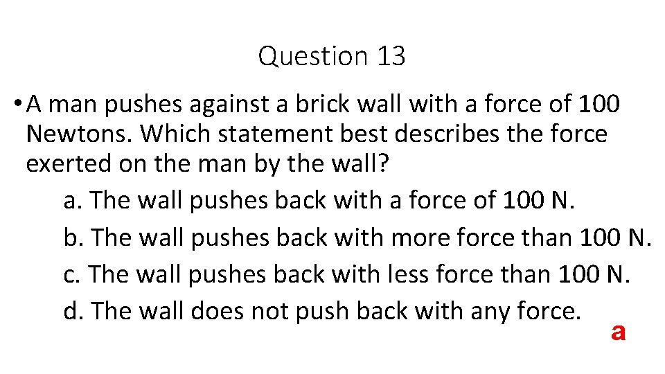 Question 13 • A man pushes against a brick wall with a force of