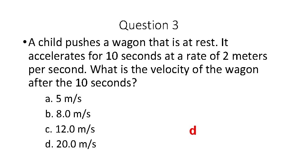 Question 3 • A child pushes a wagon that is at rest. It accelerates