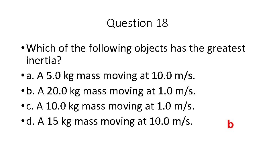 Question 18 • Which of the following objects has the greatest inertia? • a.