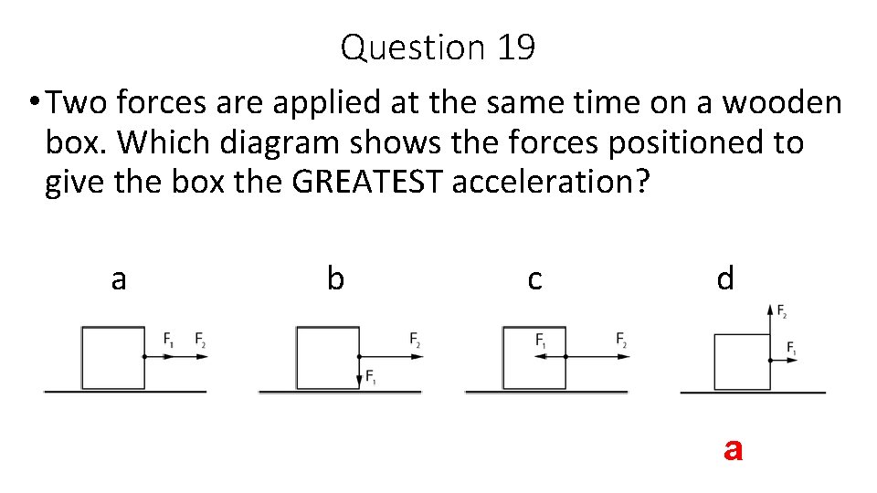 Question 19 • Two forces are applied at the same time on a wooden