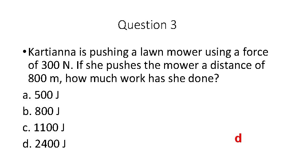 Question 3 • Kartianna is pushing a lawn mower using a force of 300