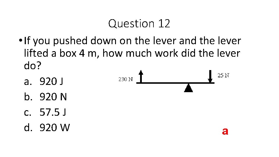 Question 12 • If you pushed down on the lever and the lever lifted