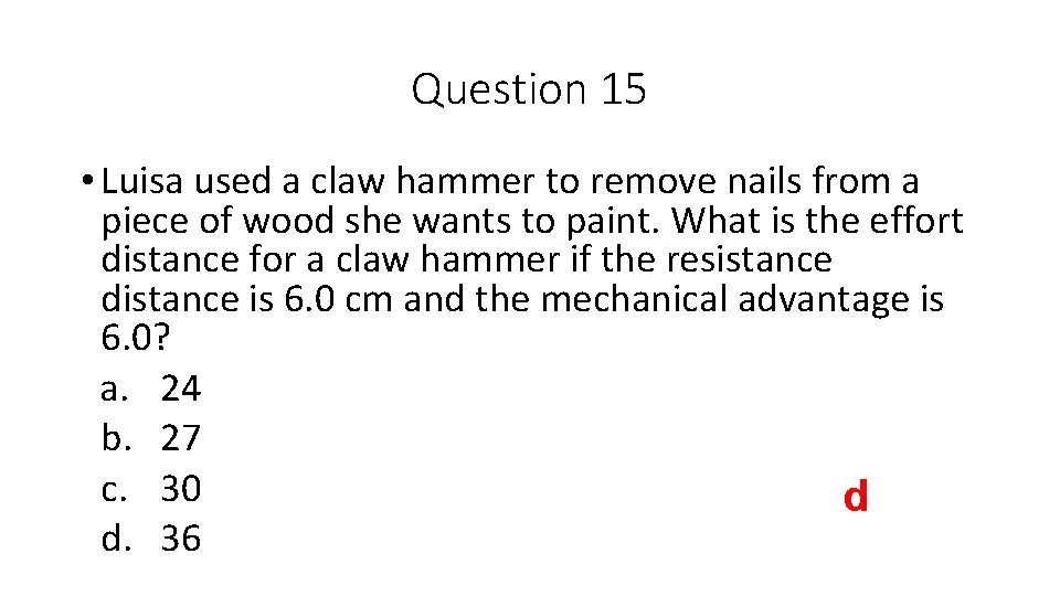 Question 15 • Luisa used a claw hammer to remove nails from a piece