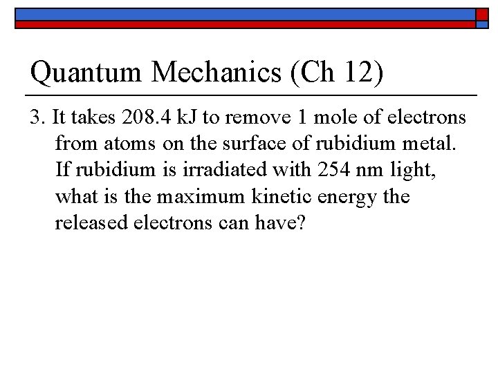 Quantum Mechanics (Ch 12) 3. It takes 208. 4 k. J to remove 1