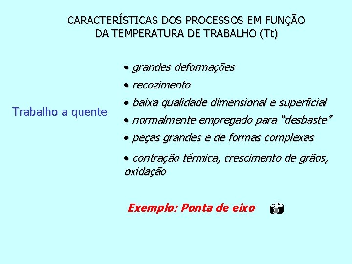 CARACTERÍSTICAS DOS PROCESSOS EM FUNÇÃO DA TEMPERATURA DE TRABALHO (Tt) • grandes deformações •